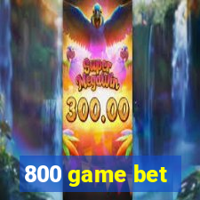 800 game bet